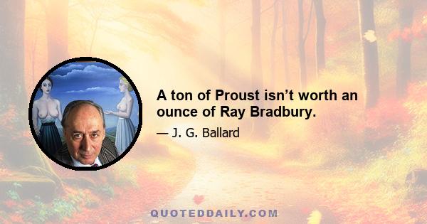 A ton of Proust isn’t worth an ounce of Ray Bradbury.