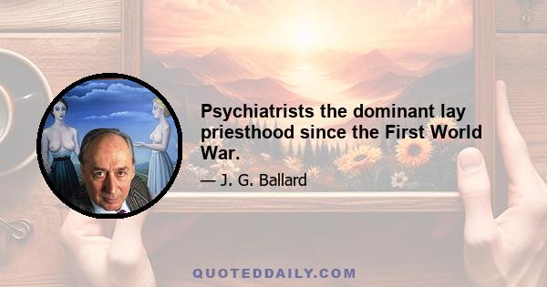 Psychiatrists the dominant lay priesthood since the First World War.