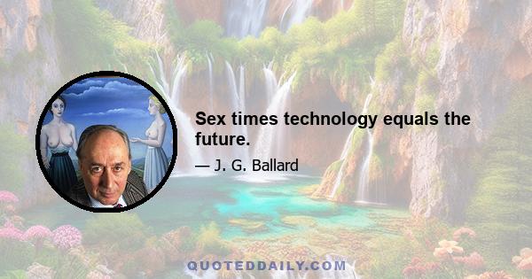 Sex times technology equals the future.