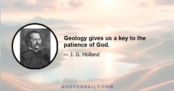 Geology gives us a key to the patience of God.