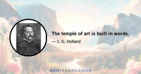 The temple of art is built in words.