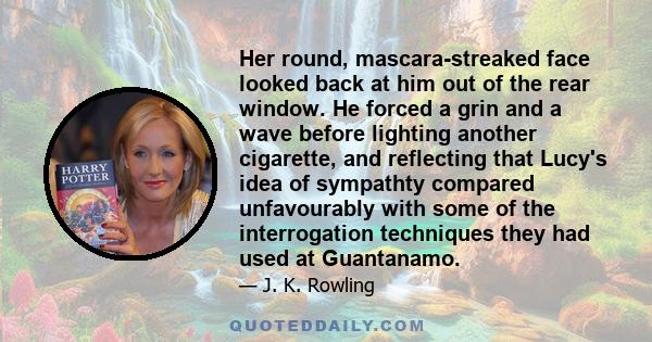 Her round, mascara-streaked face looked back at him out of the rear window. He forced a grin and a wave before lighting another cigarette, and reflecting that Lucy's idea of sympathty compared unfavourably with some of