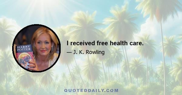 I received free health care.