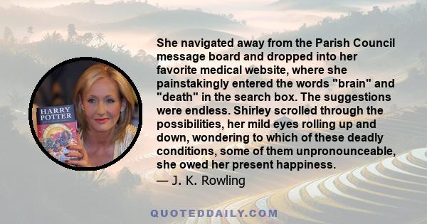 She navigated away from the Parish Council message board and dropped into her favorite medical website, where she painstakingly entered the words brain and death in the search box. The suggestions were endless. Shirley