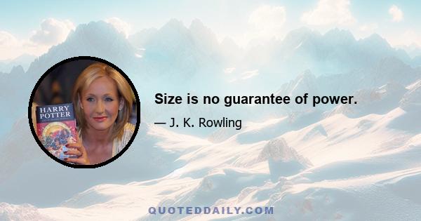 Size is no guarantee of power.