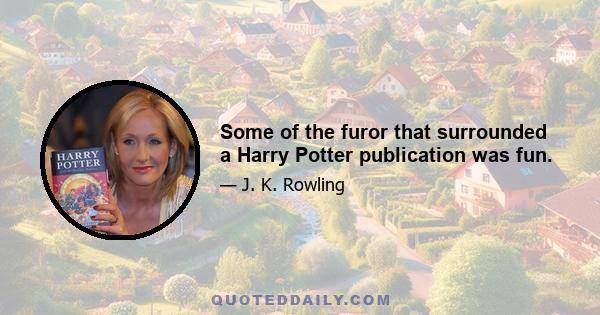 Some of the furor that surrounded a Harry Potter publication was fun.