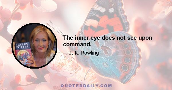 The inner eye does not see upon command.