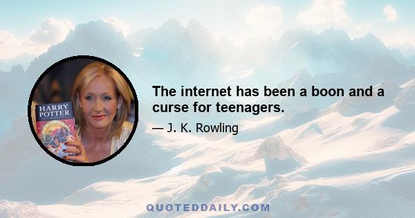 The internet has been a boon and a curse for teenagers.