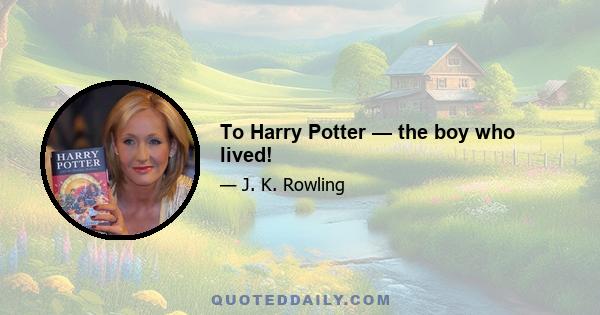 To Harry Potter — the boy who lived!