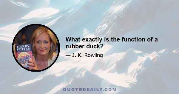 What exactly is the function of a rubber duck?