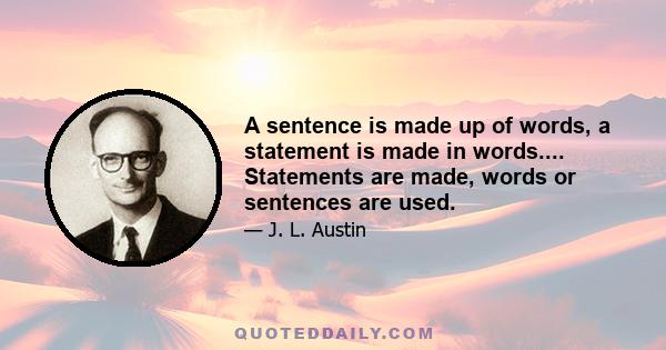 A sentence is made up of words, a statement is made in words.... Statements are made, words or sentences are used.