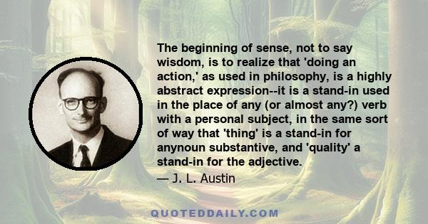 The beginning of sense, not to say wisdom, is to realize that 'doing an action,' as used in philosophy, is a highly abstract expression--it is a stand-in used in the place of any (or almost any?) verb with a personal