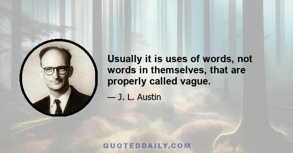 Usually it is uses of words, not words in themselves, that are properly called vague.