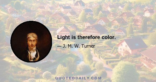 Light is therefore color.