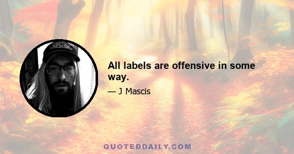 All labels are offensive in some way.