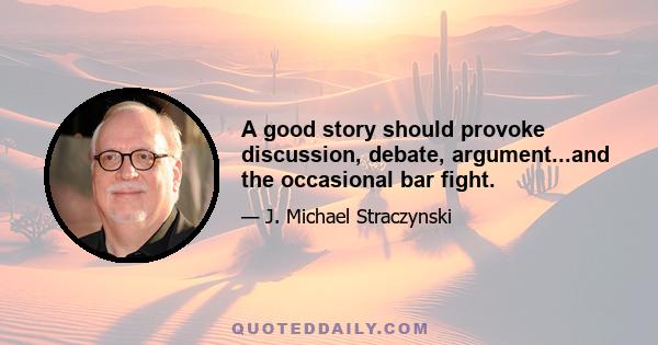 A good story should provoke discussion, debate, argument...and the occasional bar fight.