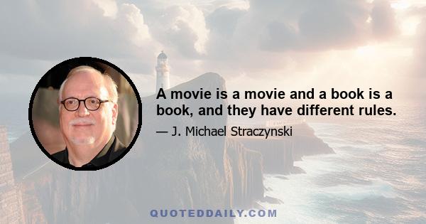 A movie is a movie and a book is a book, and they have different rules.