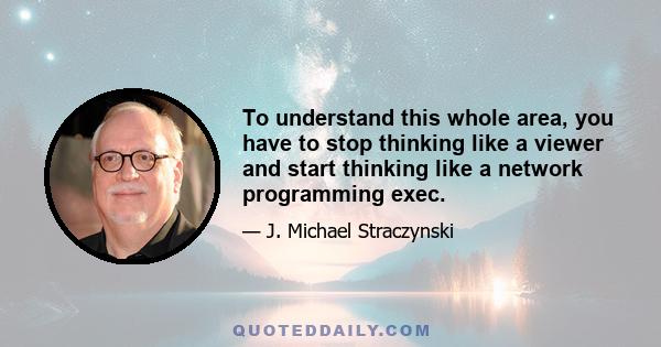 To understand this whole area, you have to stop thinking like a viewer and start thinking like a network programming exec.