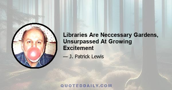 Libraries Are Neccessary Gardens, Unsurpassed At Growing Excitement