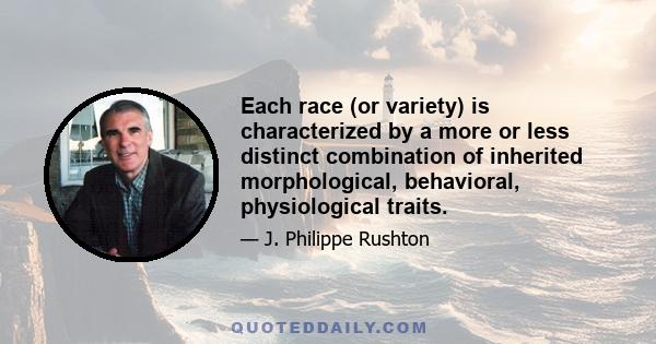 Each race (or variety) is characterized by a more or less distinct combination of inherited morphological, behavioral, physiological traits.