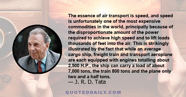 The essence of air transport is speed, and speed is unfortunately one of the most expensive commodities in the world, principally because of the disproportionate amount of the power required to achieve high speed and to 