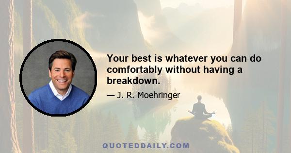 Your best is whatever you can do comfortably without having a breakdown.