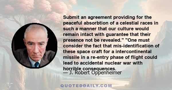 Submit an agreement providing for the peaceful absorbtion of a celestial races in such a manner that our culture would remain intact with guarantee that their presence not be revealed. One must consider the fact that