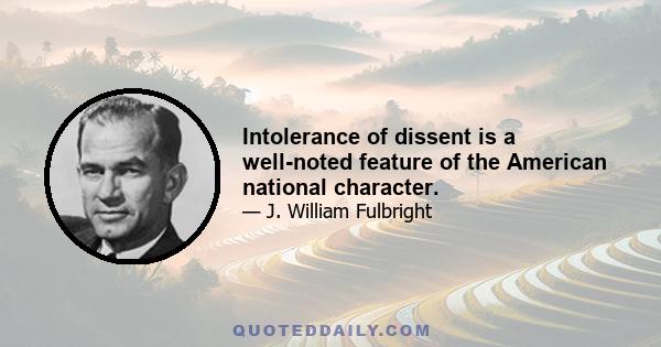 Intolerance of dissent is a well-noted feature of the American national character.