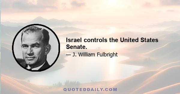 Israel controls the United States Senate.