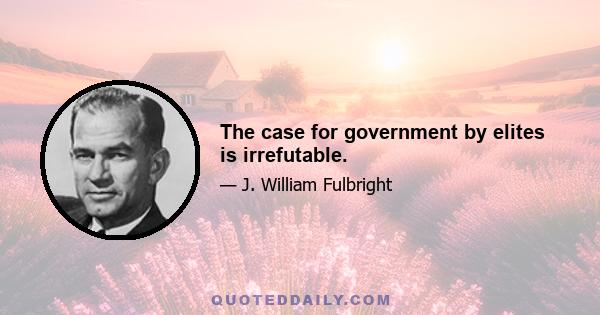 The case for government by elites is irrefutable.