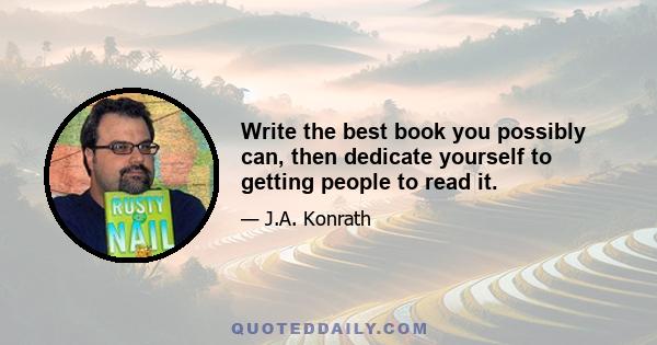 Write the best book you possibly can, then dedicate yourself to getting people to read it.