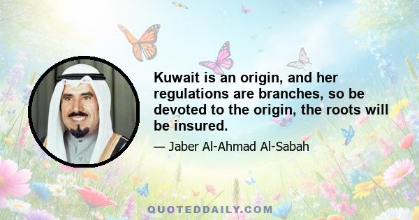 Kuwait is an origin, and her regulations are branches, so be devoted to the origin, the roots will be insured.