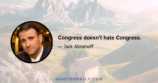 Congress doesn't hate Congress.