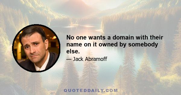 No one wants a domain with their name on it owned by somebody else.