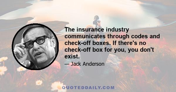 The insurance industry communicates through codes and check-off boxes. If there's no check-off box for you, you don't exist.