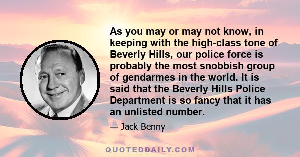 As you may or may not know, in keeping with the high-class tone of Beverly Hills, our police force is probably the most snobbish group of gendarmes in the world. It is said that the Beverly Hills Police Department is so 