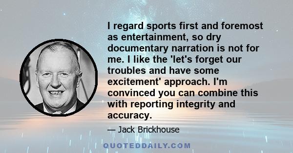 I regard sports first and foremost as entertainment, so dry documentary narration is not for me. I like the 'let's forget our troubles and have some excitement' approach. I'm convinced you can combine this with