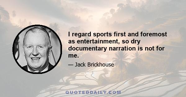 I regard sports first and foremost as entertainment, so dry documentary narration is not for me.