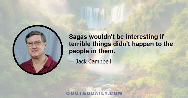 Sagas wouldn't be interesting if terrible things didn't happen to the people in them.