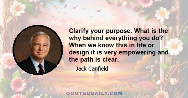 Clarify your purpose. What is the why behind everything you do? When we know this in life or design it is very empowering and the path is clear.