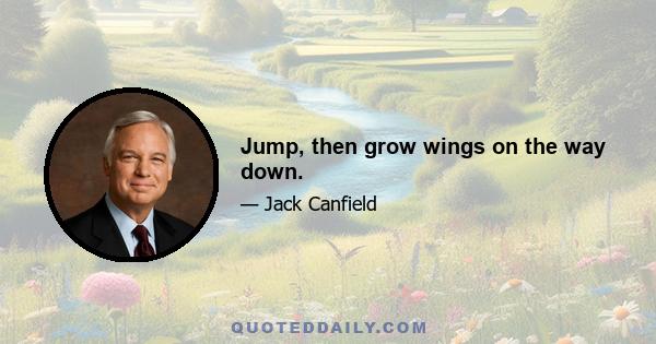 Jump, then grow wings on the way down.