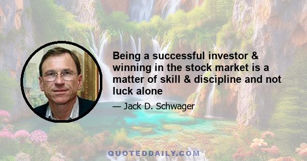 Being a successful investor & winning in the stock market is a matter of skill & discipline and not luck alone