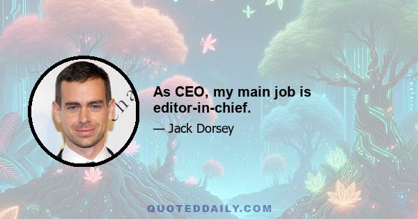 As CEO, my main job is editor-in-chief.