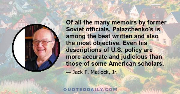 Of all the many memoirs by former Soviet officials, Palazchenko's is among the best written and also the most objective. Even his descriptions of U.S. policy are more accurate and judicious than those of some American