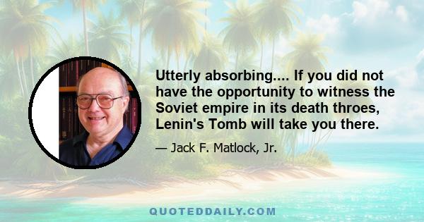 Utterly absorbing.... If you did not have the opportunity to witness the Soviet empire in its death throes, Lenin's Tomb will take you there.