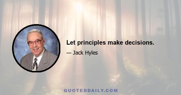 Let principles make decisions.