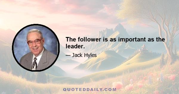 The follower is as important as the leader.