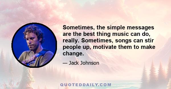 Sometimes, the simple messages are the best thing music can do, really. Sometimes, songs can stir people up, motivate them to make change.