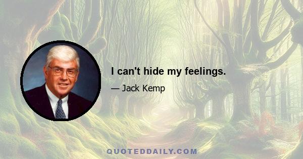 I can't hide my feelings.