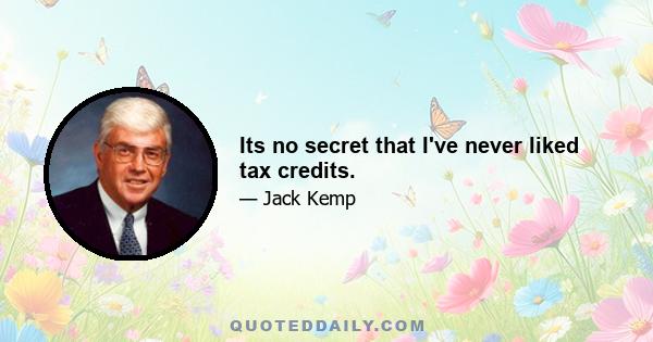 Its no secret that I've never liked tax credits.